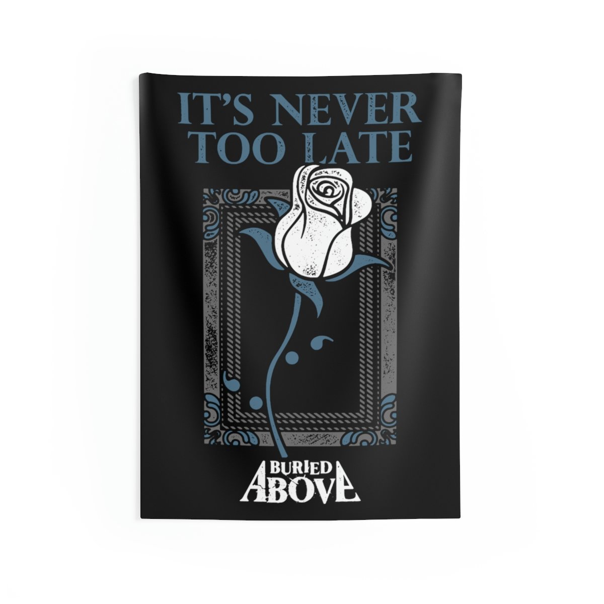 Buried Above – It’s Never Too Late Indoor Wall Tapestries