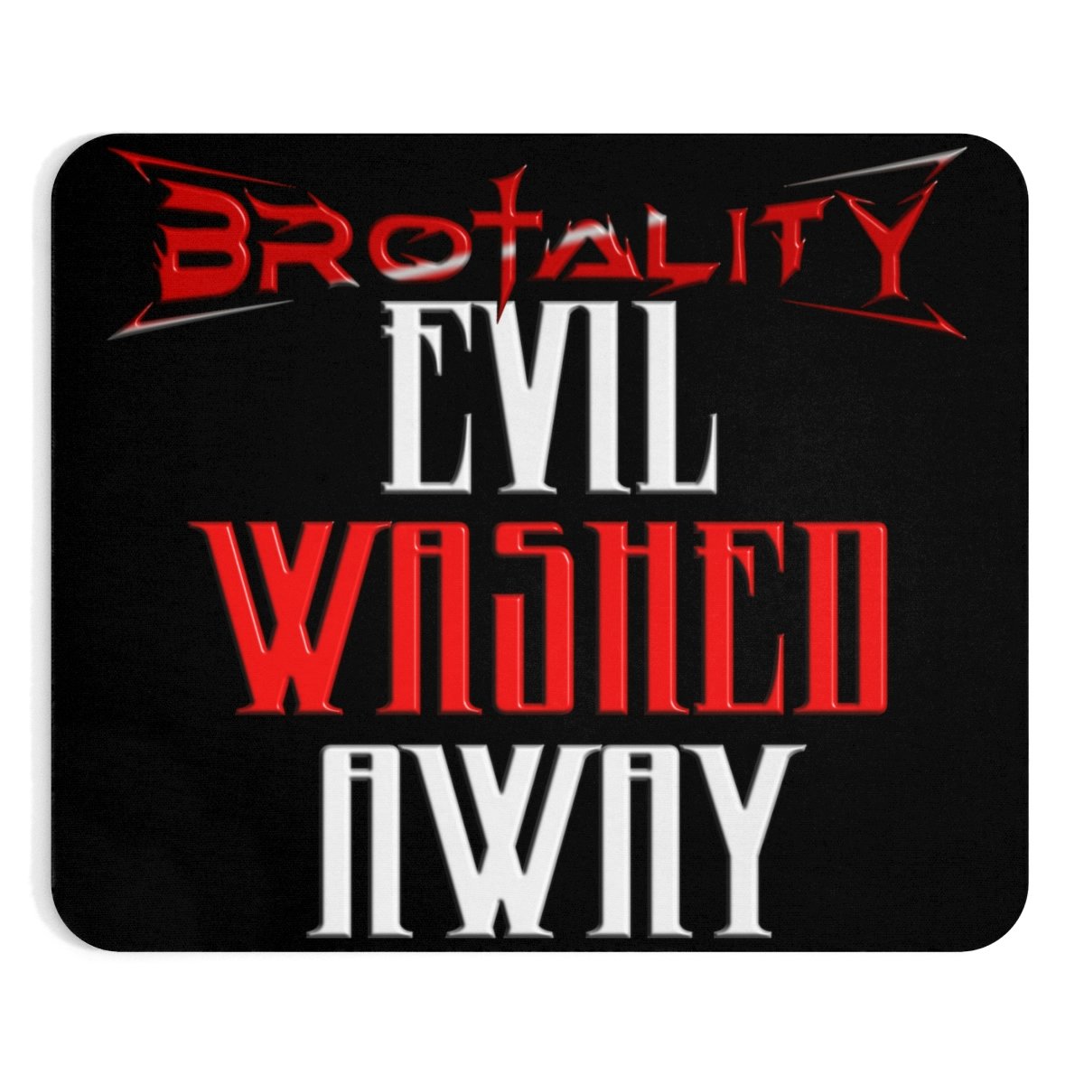 Brotality Evil Washed Away Mouse Pad