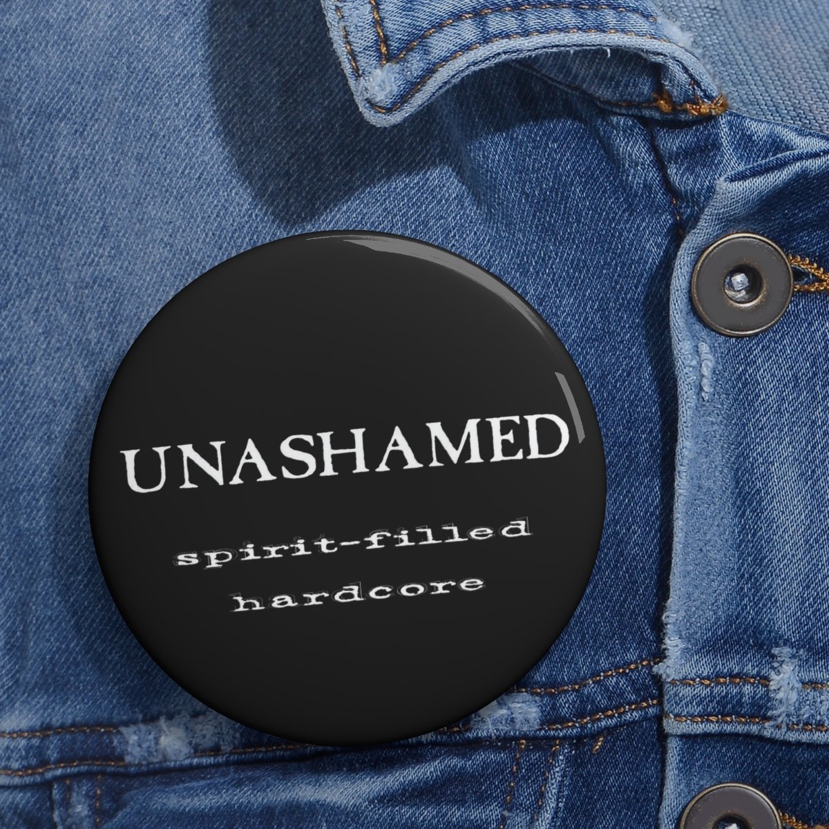 Unashamed Spirit Filled Hardcore Pin Buttons