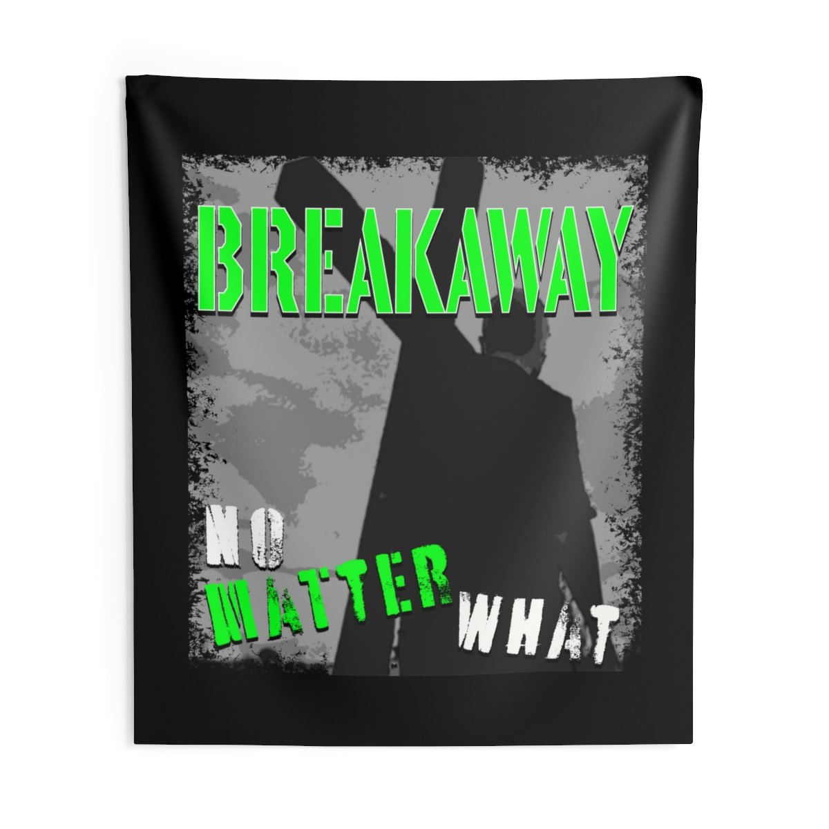 Breakaway – No Matter What Indoor Wall Tapestries